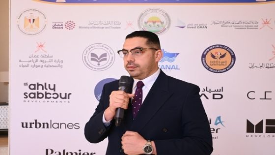 المهندس عبد الرحمن ولي الدين يدعو رجال الأعمال العُمانيين لاكتشاف فرص الاستثمار في مصر وتبادل الخبرات بين البلدين